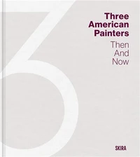Three American Painters Then and Now /anglais