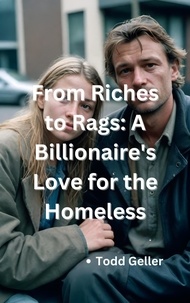  Todd Geller - From Riches to Rags: A Billionaire's Love for the Homeless.