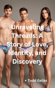  Todd Geller - Unraveling Threads: A Story of Love, Identity, and Discovery.