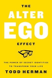 Todd Herman - The Alter Ego Effect - The Power of Secret Identities to Transform Your Life.