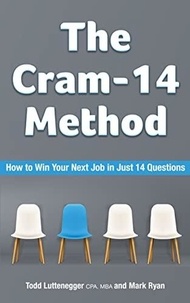  Todd Luttenegger et  Mark Ryan - The Cram-14 Method: How To Win Your Next Job In Just 14 Questions.