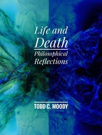  Todd Moody - Life and Death: Philosophical Reflections.