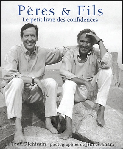 Todd Richissin et Jim Graham - Pères et fils - Le petit livre des confidences.