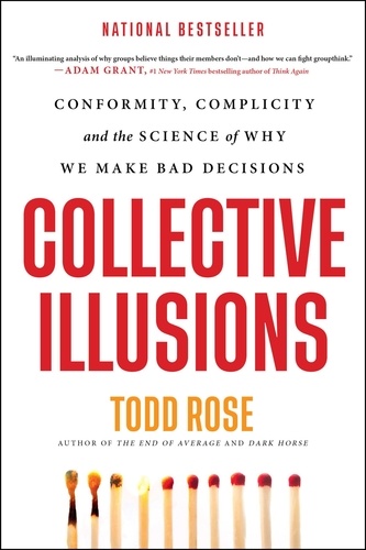 Collective Illusions. Conformity, Complicity, and the Science of Why We Make Bad Decisions