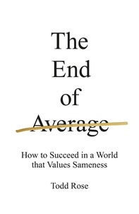 Todd Rose - The End of Average - How to Succeed in a World That Values Sameness.