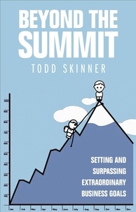 Todd Skinner - Beyond The Summit - Setting and Surpassing Extraordinary Business Goals.