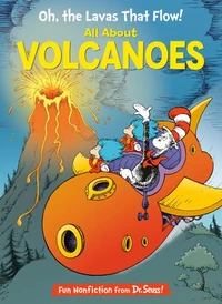 Oh, the Lavas That Flow!: All About Volcanoes
