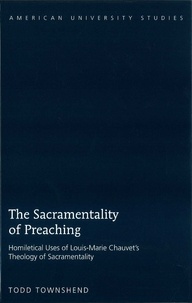 Todd Townshend - The Sacramentality of Preaching - Homiletical Uses of Louis-Marie Chauvet’s Theology of Sacramentality.
