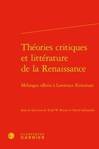 Todd W. Reeser et David LaGuardia - Théories critiques et littérature de la Renaissance - Mélanges offerts à Lawrence Kritzman.