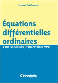 Equations différentielles ordinaires pour les Classes Préparatoires MPSI