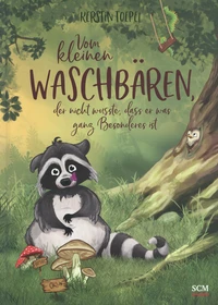 Vom kleinen Waschbären, der nicht wusste, dass er was ganz Besonderes ist