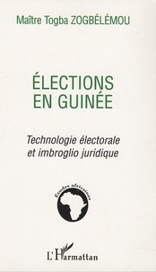 Togba Zogbélémou - Elections en Guinée - Technologie électorale et imbroglio juridique.