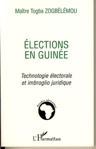 Togba Zogbélémou - Elections en Guinée - Technologie électorale et imbroglio juridique.