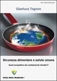 Tognon Gianluca - Sicurezza alimentare e salute umana. Quali prospettive dai cambiamenti climatici?.