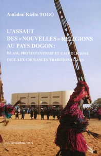 L'assaut des "nouvelles" religions au pays dogon : Islam, protestantisme et cathlicisme face aux croyances traditionnelles