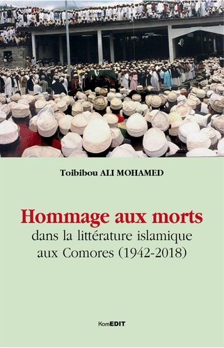 Toibibou Ali Mohamed - Hommage aux morts dans la littérature islamique aux Comores (1942-2018).