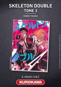 Tokaku Kondo - Skeleton Double  : Skeleton Double - tome 3.