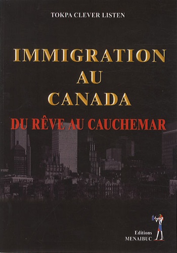 Tokpa Clever Listen - Immigration au Canada - Du rêve au cauchemar.