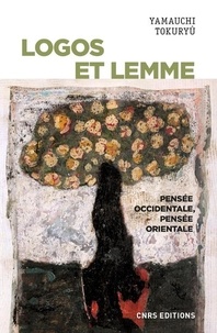 Livre complet télécharger pdf Logos et lemme  - Pensée occidentale, pensée orientale 9782271131287 par Tokuryû Yamauchi (French Edition) 