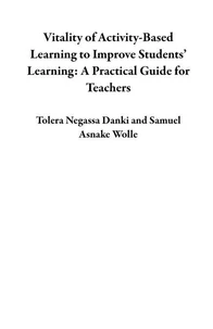 Vitality of Activity-Based Learning to Improve Students’ Learning: A Practical Guide for Teachers