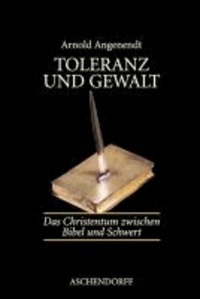 Toleranz und Gewalt - Das Christentum zwischen Bibel und Schwert.
