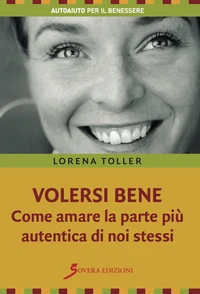 Volersi bene. Come amare la parte più autentica di noi stessi