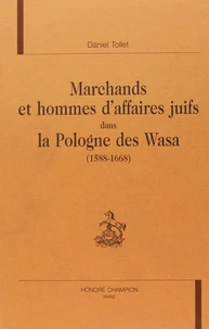 Marchands Et Hommes D'Affaires Juifs Dans La Pologne Des Wasa (1588-1668)