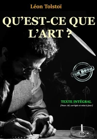 Qu’est-ce que l’Art ? Traduit du russe et précédé d’une Introduction par Théodore de Wyzewa. [Texte complet, annoté, revu &amp; MAJ]