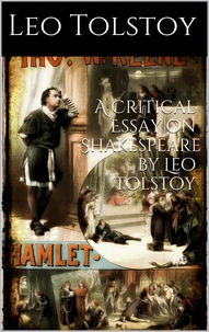 A critical Essay on Shakespeare  By  LEO TOLSTOY