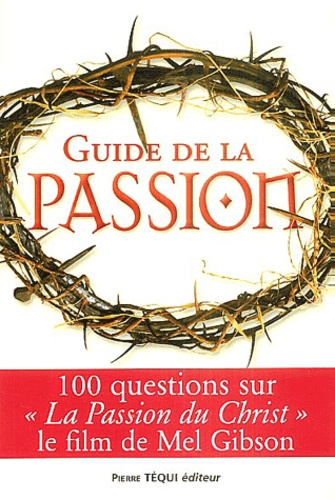 Tom Allen et Matthew Pinto - Guide de la passion - 100 questions sur La Passion du Christ.