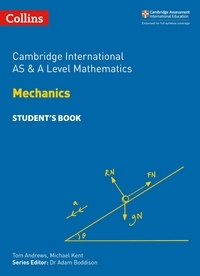 Tom Andrews et Michael Kent - Cambridge International AS &amp; A Level Mathematics Mechanics Student’s Book.