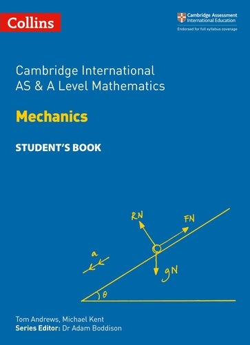 Tom Andrews et Michael Kent - Cambridge International AS &amp; A Level Mathematics Mechanics Student’s Book.