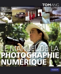 Tom Ang - Le manuel de la photographie numérique.