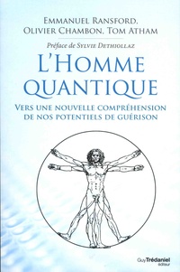 Tom Atham et Olivier Chambon - L'homme quantique - Vers une nouvelle compréhension de nos potentiels de guérison.