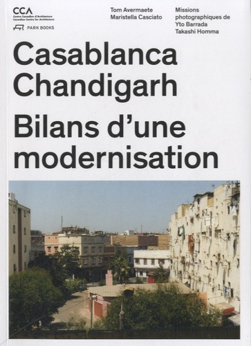 Tom Avermaete et Maristella Casciato - Casablanca, Chandigarh : bilans d'une modernisation.