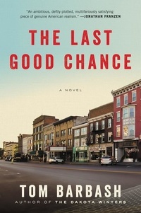 Tom Barbash - The Last Good Chance - A Novel.