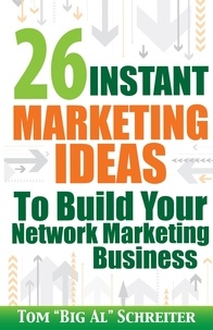  Tom "Big Al" Schreiter - 26 Instant Marketing Ideas To Build Your Network Marketing Business.