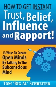  Tom "Big Al" Schreiter - How To Get Instant Trust, Belief, Influence and Rapport! 13 Ways To Create Open Minds By Talking To The Subconscious Mind.