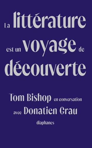 Tom Bishop et Donatien Grau - La littérature est un voyage de découverte - Tom Bishop en conversation avec Donatien Grau.
