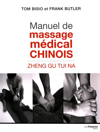 Tom Bisio et Frank Butler - Manuel de massage médical chinois - Zhen Gu Tui Na.