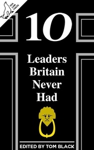  Tom Black - 10 Leaders Britain Never Had.