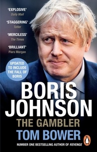 Tom Bower - Boris Johnson - The Gambler.