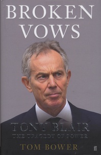 Tom Bower - Broken Vows - Tony Blair: The Tragedy of Power.