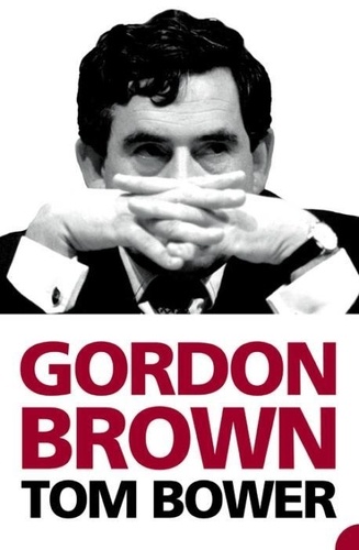 Tom Bower - Gordon Brown.