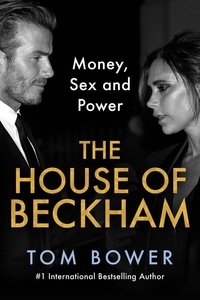 Tom Bower - The House of Beckham - Money, Sex and Power.