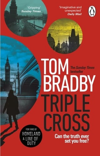 Tom Bradby - Triple Cross - The unputdownable, race-against-time thriller from the Sunday Times bestselling author of Secret Service.