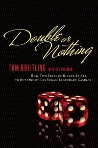 Tom Breitling et Cal Fussman - Double or Nothing - How Two Friends Risked It All to Buy One of Las Vegas' Legendary Casinos.