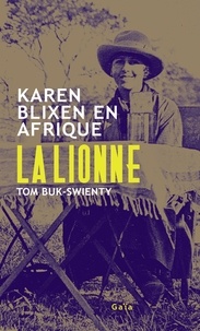 Tom Buk-Swienty - La Lionne - Karen Blixen en Afrique.