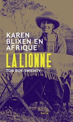 La Lionne. Karen Blixen en Afrique