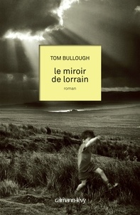 Tom Bullough - Le Miroir de lorrain.